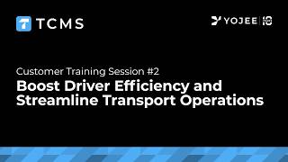 TCMS Training: Session #2 - Boost Driver Efficiency and Streamline Transport Operations