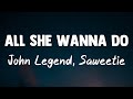 All She Wanna Do - John Legend, Saweetie{Lyrics Video}🪗