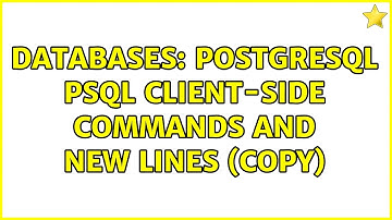 Databases: PostgreSQL PSQL client-side commands and new lines (COPY)