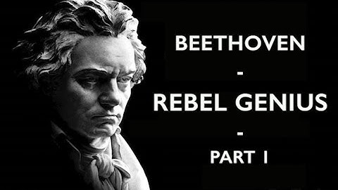 Beethoven - REBEL GENIUS - Part 1