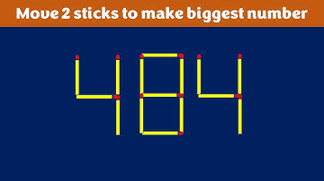 Matchstick Puzzles || Move 2 Sticks To Make The Biggest Number - 484