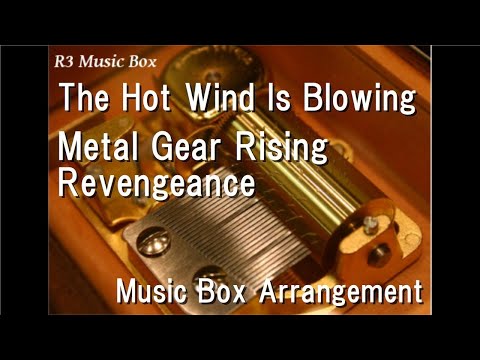 The Hot Wind Is Blowing/Metal Gear Rising Revengeance [Music Box]