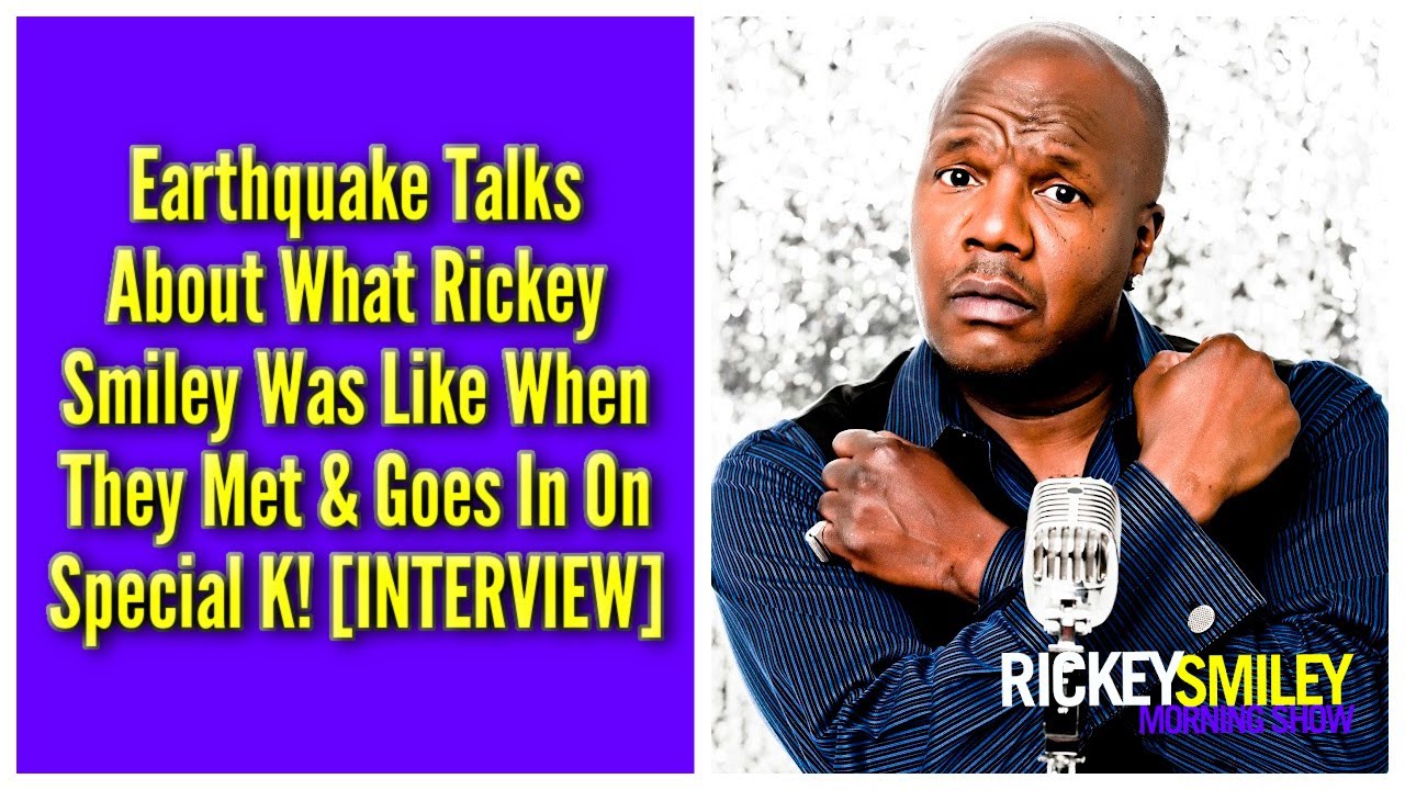 Earthquake Talks About What Rickey Smiley Was Like When They Met & Goes In On Special K