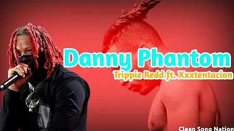 [CLEAN] Trippie Redd - Danny Phantom ft. Xxxtentacion || Clean Song Nation