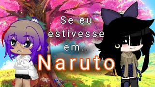 E se... Eu estivesse em Naruto? || [AU] _ [01/??]...