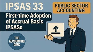 IPSAS 33 : First-time Adoption of Accrual Basis IPSASs