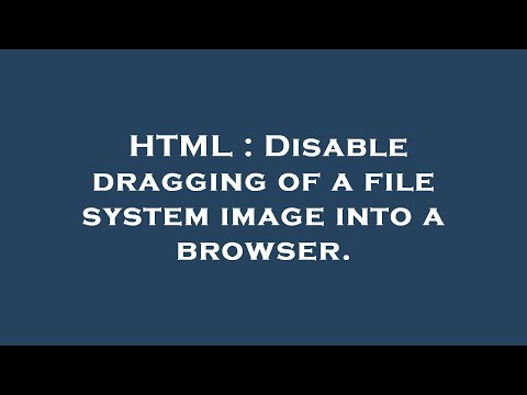 HTML : Disable dragging of a file system image into a browser.