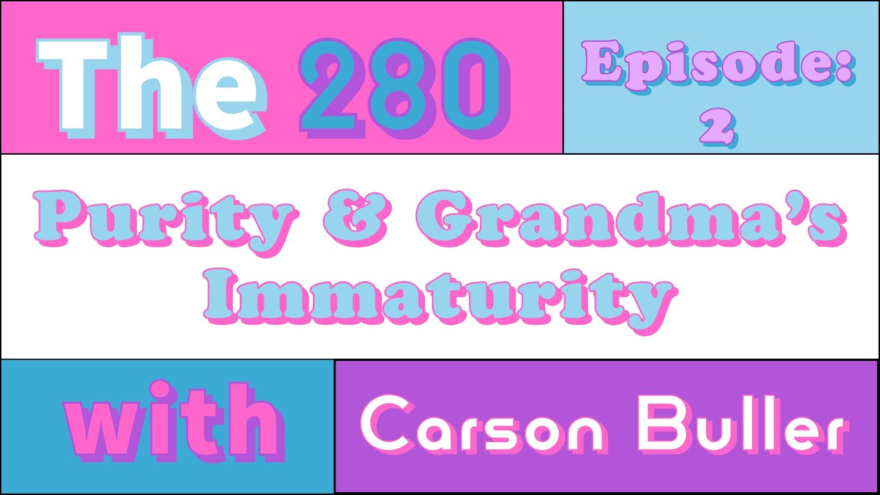 Episode 2: Purity & Grandma's Immaturity | The 280 w/ Carson Buller