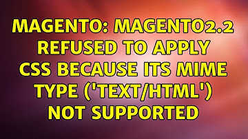 Magento: Magento2.2 refused to apply css because its MIME type (