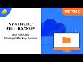 Synthetic Full Backup with MSP360 Managed Backup Service