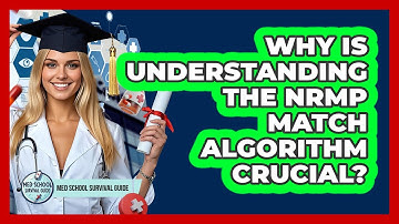 Why Is Understanding The NRMP Match Algorithm Crucial? - Med School Survival Guide