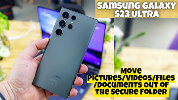 Samsung Galaxy S23 Ultra How to Move Pictures/Videos/Files/Documents Out of the Secure Folder
