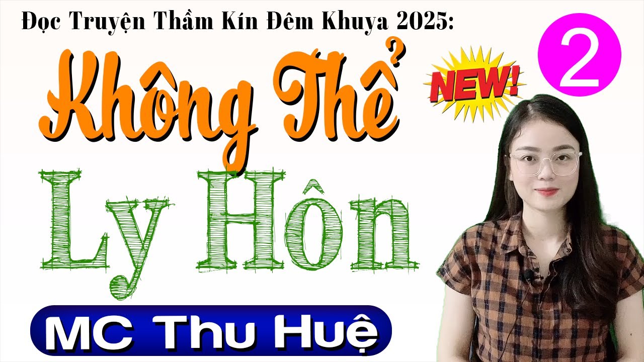 [Tập 2] KHÔNG THỂ LY HÔN - Truyện Hay Việt Nam Có Thật 100% #mcthuhue