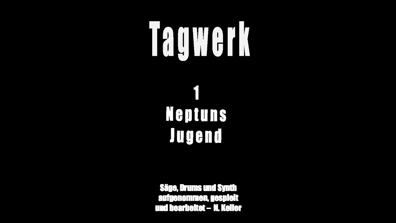 TAGWERK: Teil 1: Neptuns Jugend