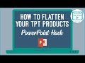How To Flatten TPT Products 2018 - Updated Video in Description┃Powerpoint Tips For Teacher Authors