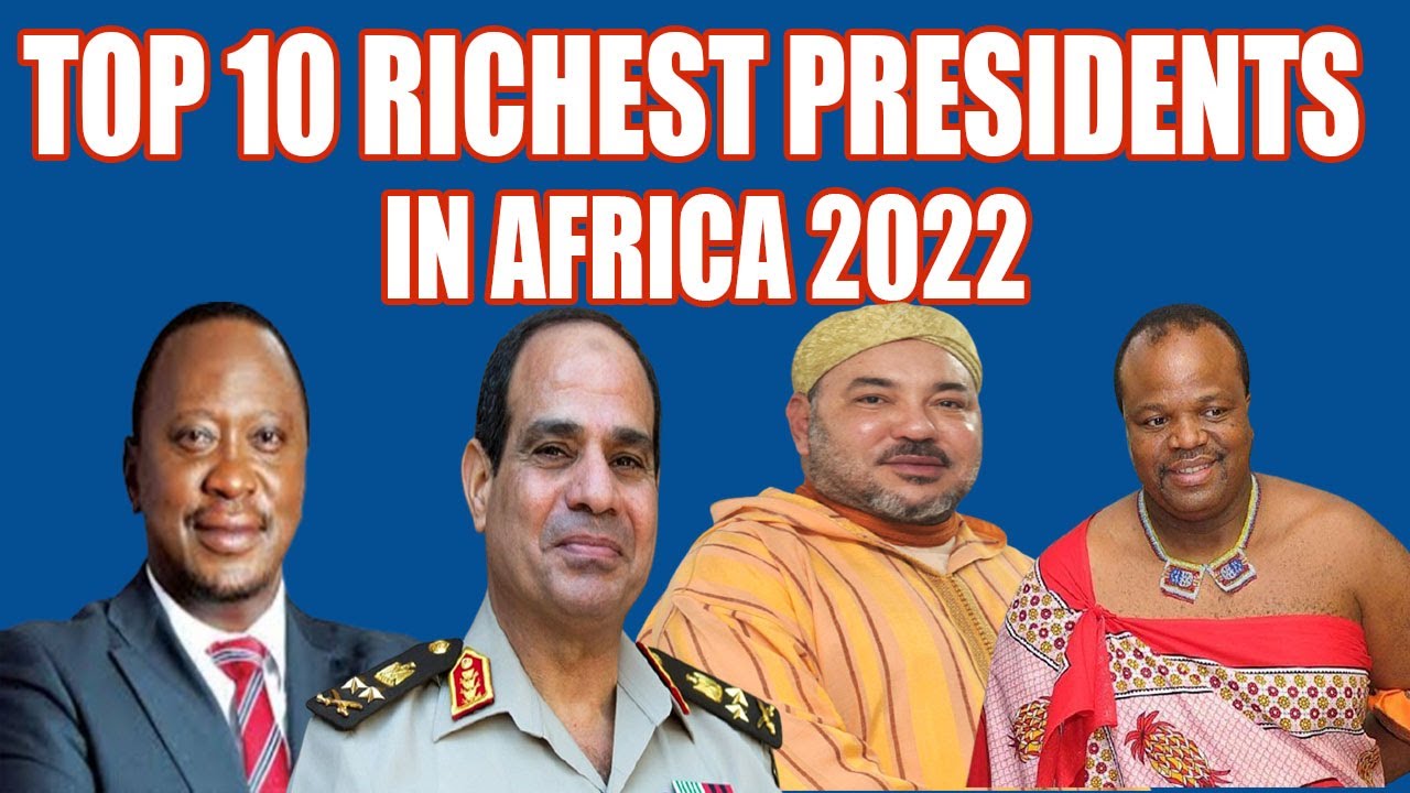 TOP 10 RICHEST PRESIDENTS IN AFRICA 2022 - YouTube