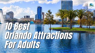 10 BEST ORLANDO ATTRACTIONS FOR ADULTS