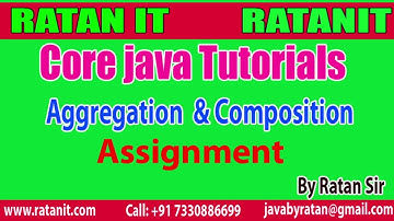 Core java Tutorials || Aggregation & Composition Assignment || By Ratan Sir