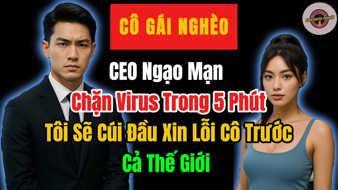 CEO Ngạo Mạn: “Chặn Được Virus Trong 5 Phút, Tôi Sẽ Cúi Đầu Xin Lỗi Cô Trước Cả Thế Giới!”