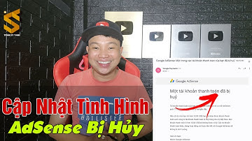 Tài khoản Google AdSense của bạn bị hủy vô cớ - Lý do tại sao?