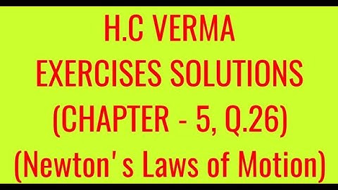 H.C VERMA EXERCISES SOLUTIONS, CHAPTER - 5, (NEWTON