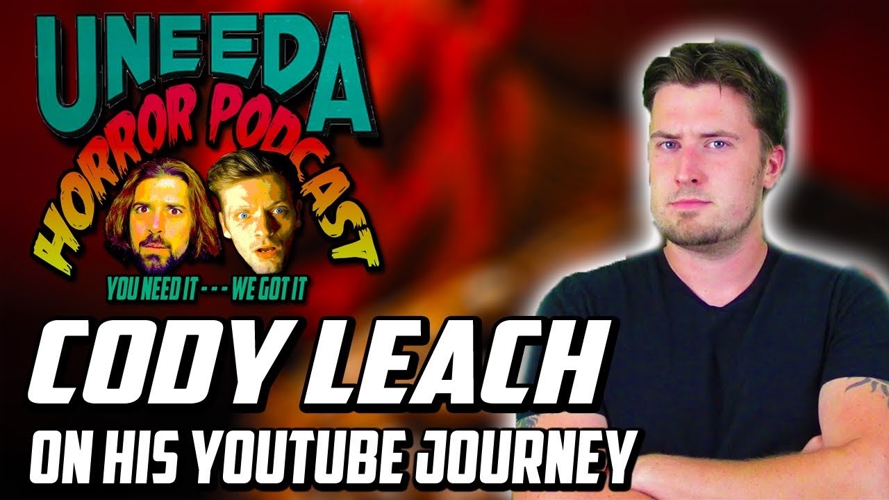 Uneeda Horror Podcast Episode 71 | Cody Leach On The Ups and Downs of building A Youtube Channel