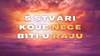 5 Stvari koje NEČE biti u RAJU