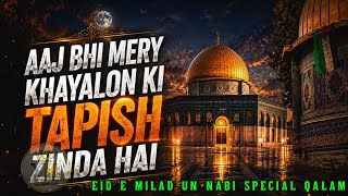 Aaj Bhi Mery Khayalon Ki Tapish Zinda Hai Eid E Milad Un Nabi Special New Full Dj Remix Qalam