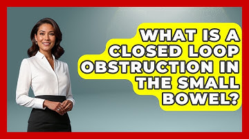 What Is A Closed Loop Obstruction In The Small Bowel? - First Response Medicine