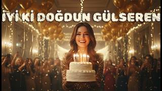 Doğum Günün Kutlu Olsun Gülseren - İsme Özel İyi Ki Doğdun Şarkıları