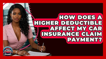 How Does A Higher Deductible Affect My Car Insurance Claim Payment? - Auto Coverage Explained