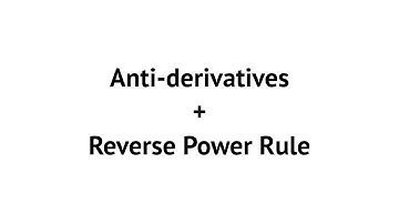 Calculus AB: Anti-derivatives and the Reverse Power Rule + Examples
