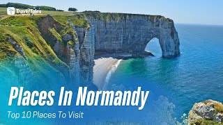 Top 10 Places To Visit in Normandy - Travel Guide | Travel Tales