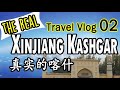 Xinjiang Kashgar Vlog Compilation Part 2 / The REAL Kashgar / 真实的喀什, 新疆