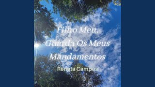 Filho Meu, Guarda os Meus Mandamentos - Renata Campos