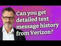 Can you get detailed text message history from Verizon?