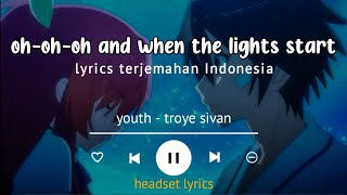 troye sivan - youth (lyrics terjemahan) when the light start flashing like a photo booth