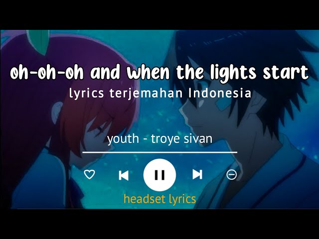 troye sivan - youth (lyrics terjemahan) when the light start flashing like a photo booth class=