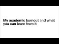 My academic burnout and what you can learn from it