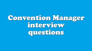 Convention Manager interview questions