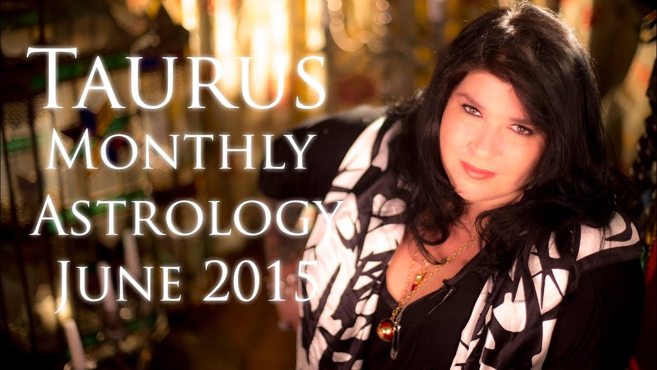Taurus Monthly Astrology Forecast June 2015 Michele Knight