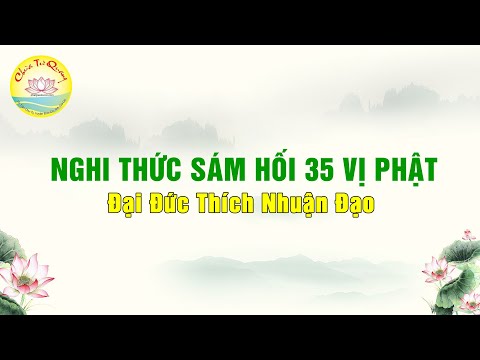Video NGHI THỨC SÁM HỐI 35 VỊ PHẬT - ĐĐ THÍCH NHUẬN ĐẠO - youtube