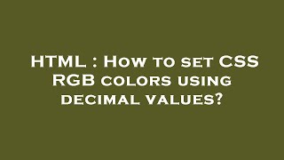 HTML : How to set CSS RGB colors using decimal values