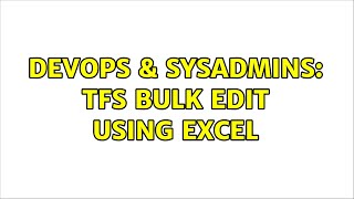 DevOps & SysAdmins: TFS Bulk edit using Excel