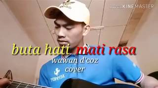 Buta hati mati rasa- wawan d'coz(cover bay rakip official)