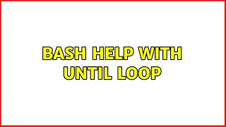 Ubuntu: Bash Help with Until Loop