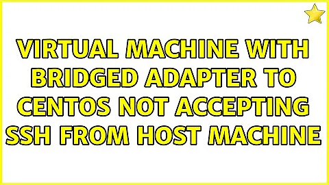 Virtual Machine with Bridged Adapter to Centos not accepting ssh from host machine