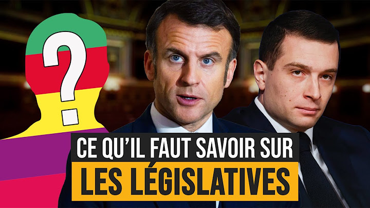 Législatives : tout ce qu'il faut savoir