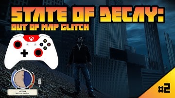 State Of Decay: Out Of Map Glitch (Xbox One) - [#2]