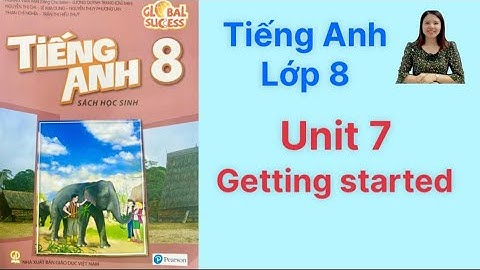 Tiếng Anh lớp 8 (sách mới) Global success. Unit 7. Getting started - Ms Kathy